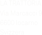 LA TRATTORIA
Via Marcacci 9
6600 locarno
Svizzera